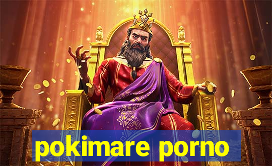pokimare porno